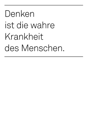 Denken ist die wahre Krankheit des Menschen