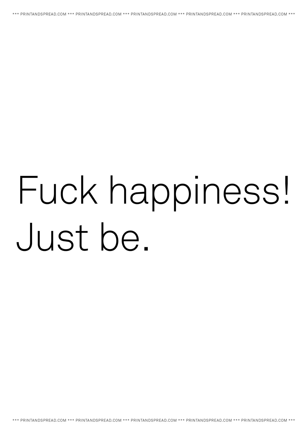 Fuck Happiness! Just be.