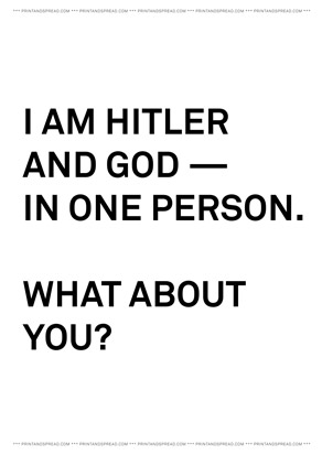 I am Hitler and God – in one person. What about you?