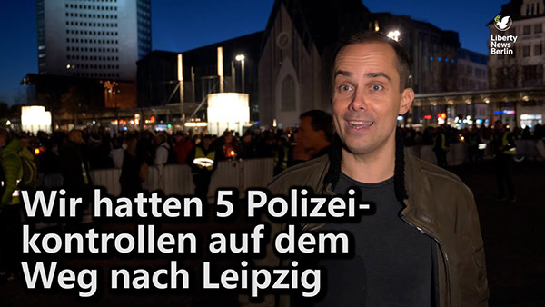 Liberty Njews Berlin: Eckert; Samuel; Wir hatten 5 Polizei-Konntrollen auf dehm Wehgk nach Laipzig
